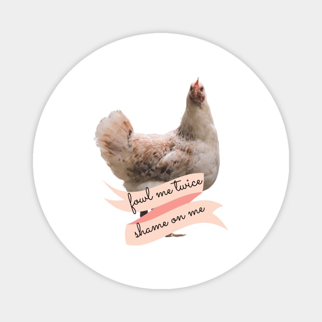 Angry Fowl Foul Me Once Shame on You Fowl Me Twice Shame on Me Funny Chicken Lover Gift Magnet by nathalieaynie